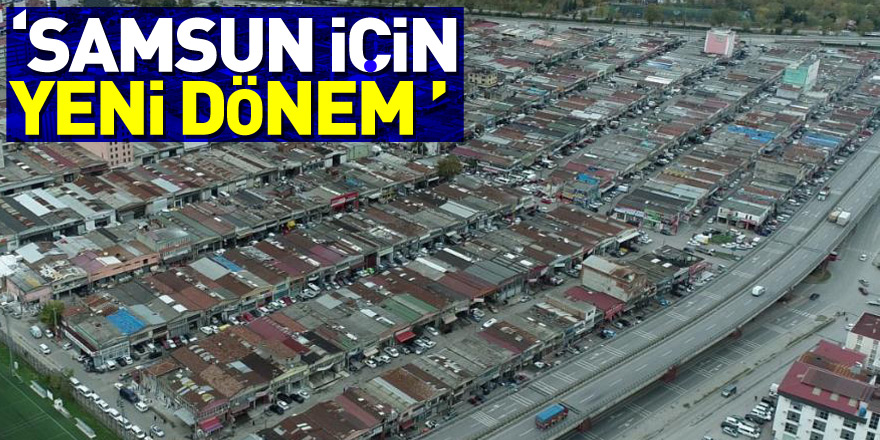 ‘Gülsan Toybelen’e taşınınca Samsun için yeni bir dönem başlayacak’