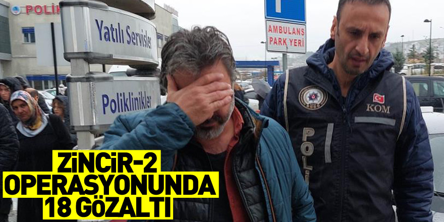 Zincir-2 operasyonunda Samsun'da 18 kişi hakkında gözaltı kararı