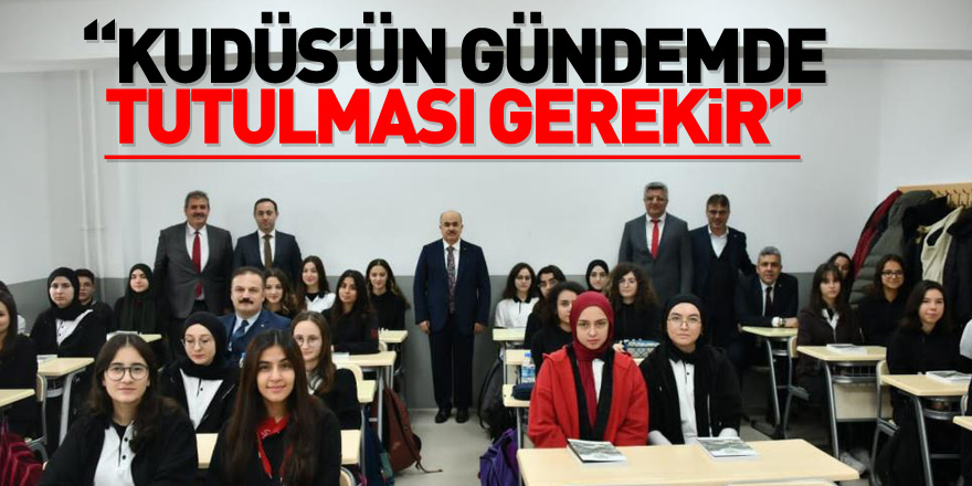 Vali Dağlı: “Kudüs’ün barış ve huzura kavuşması için gündemde tutulması gerekir”