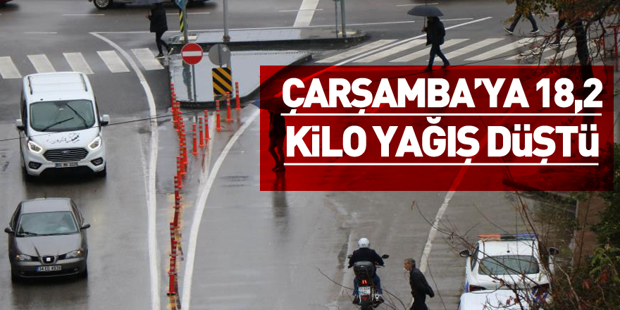 Çarşamba’ya 18,2 kilo yağış düştü