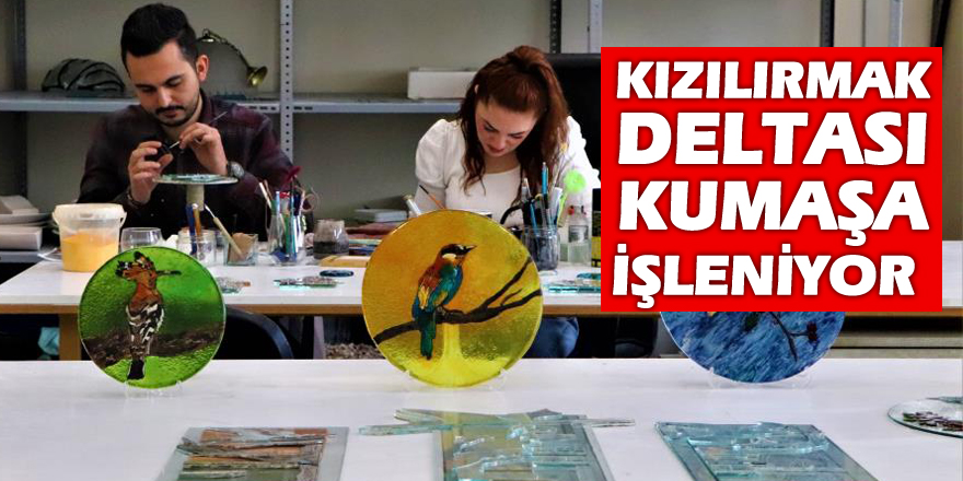 Kızılırmak Deltası kumaşa işleniyor