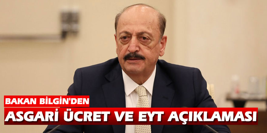 Bakan Bilgin'den asgari ücret ve EYT açıklaması