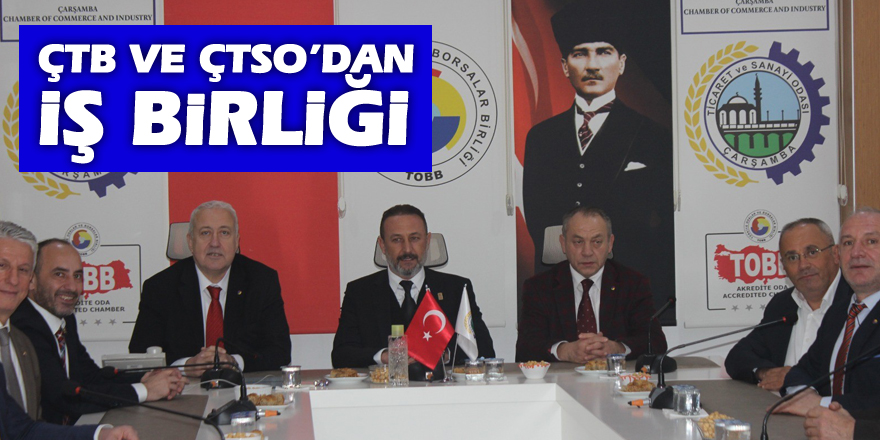 ÇTB ve ÇTSO’dan iş birliği