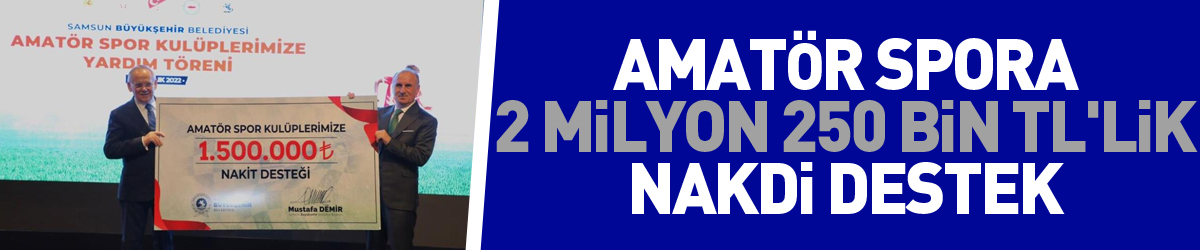 Samsun’da amatör spora 2 milyon 250 bin TL'lik nakdi destek