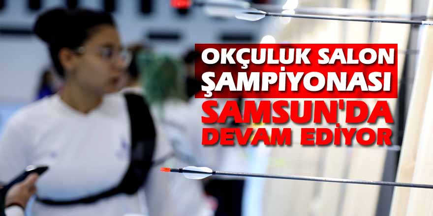 Okçuluk Salon Türkiye Şampiyonası, Samsun'da devam ediyor