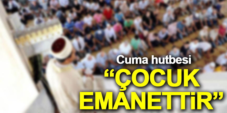 “ÇOCUK EMANETTİR”