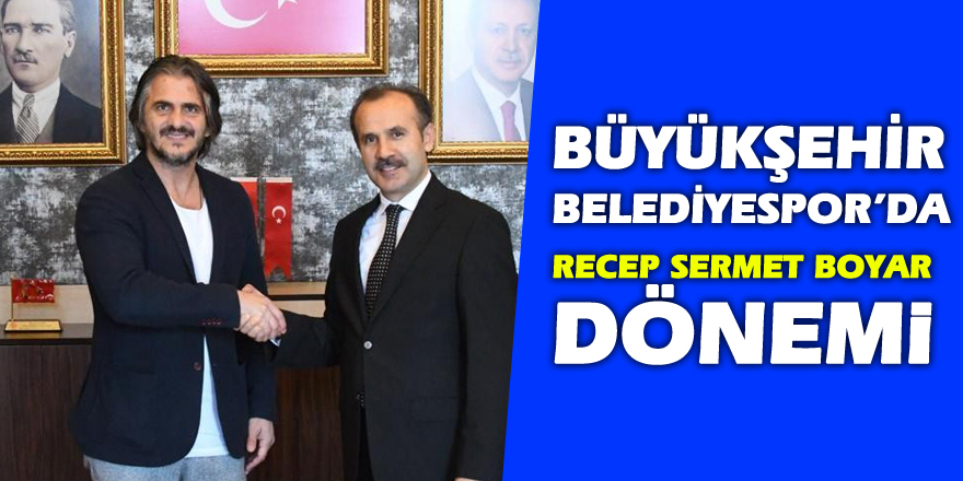 Büyükşehir Belediyespor’da Recep Sermet Boyar dönemi