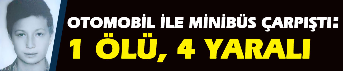 Samsun'da otomobil ile minibüs çarpıştı: 1 ölü, 4 yaralı