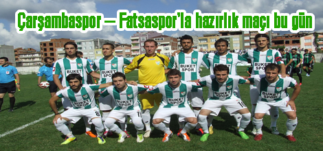 Çarşambaspor – Fatsaspor’la hazırlık maçı bu gün