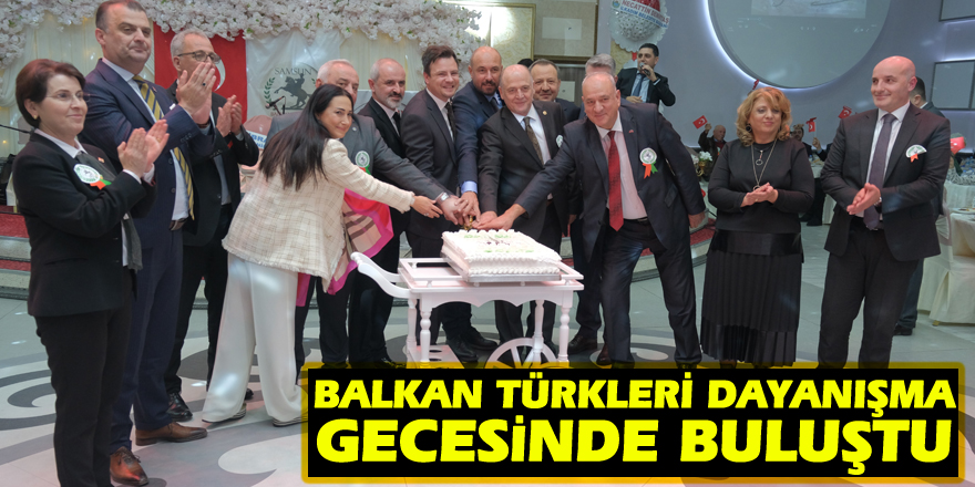 Balkan Türkleri dayanışma gecesinde buluştu