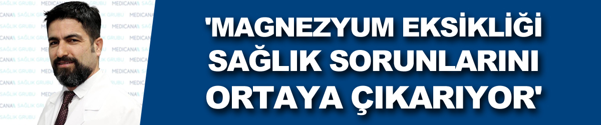 'Magnezyum eksikliği çeşitli sağlık sorunlarını ortaya çıkarıyor'