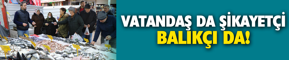 Vatandaş balık fiyatlarından, balıkçı da vatandaştan şikayetçi