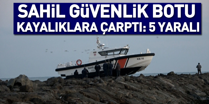 Sahil güvenlik botu kayalıklara çarptı: 5 yaralı