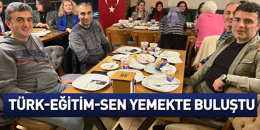 Türk-Eğitim-Sen yemekte buluştu