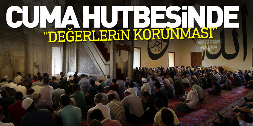 CUMA HUTBESİNDE “DEĞERLERİN KORUNMASI”