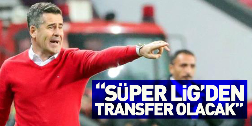  “Süper Lig’den transfer olacak”