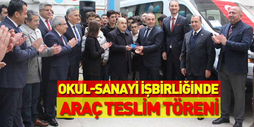 OKUL-SANAYİ İŞBİRLİĞİNDE ARAÇ TESLİM TÖRENİ