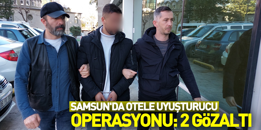 Samsun'da otele uyuşturucu operasyonu: 2 gözaltı