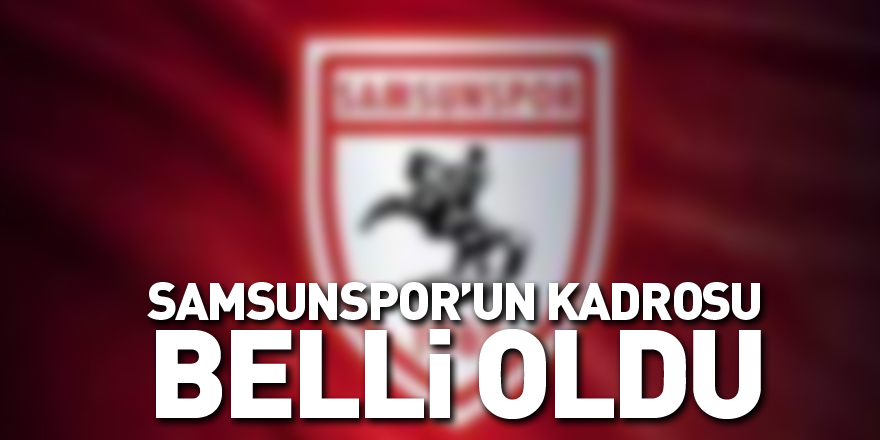 Samsunspor’un Kadrosu Belli Oldu