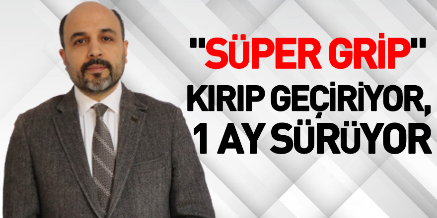 "Süper grip" kırıp geçiriyor, 1 ay sürüyor