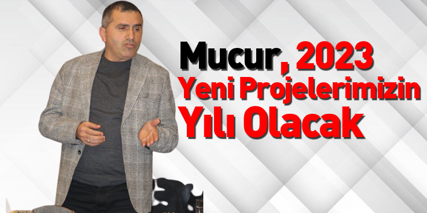 Mucur, 2023 Yeni Projelerimizin Yılı Olacak