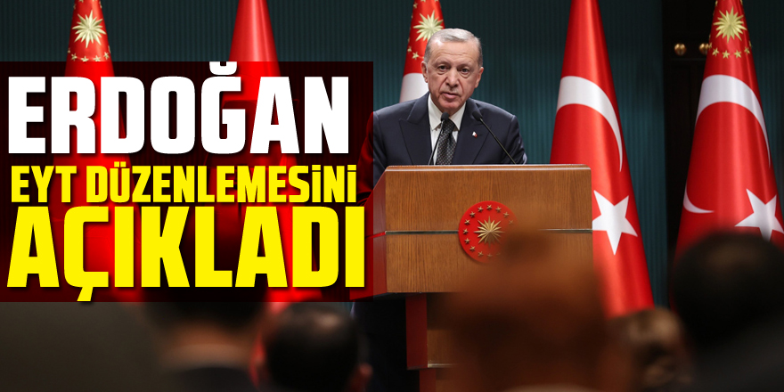 Cumhurbaşkanı Erdoğan EYT düzenlemesini açıkladı