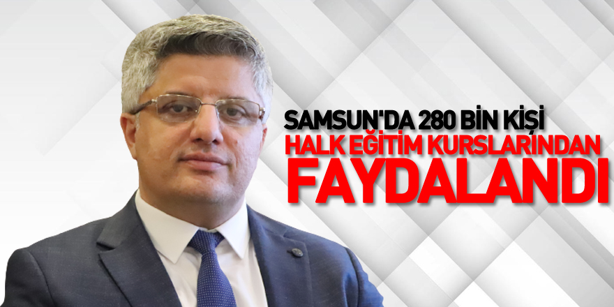 Samsun'da 280 bin kişi halk eğitim kurslarından faydalandı