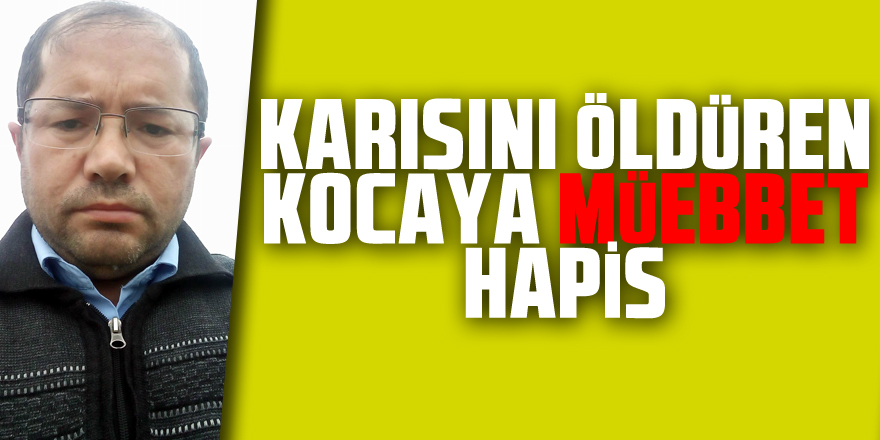 Samsun'da karısını öldüren kocaya ağırlaştırılmış müebbet, bıçağı veren kaynanaya müebbet hapis talebi