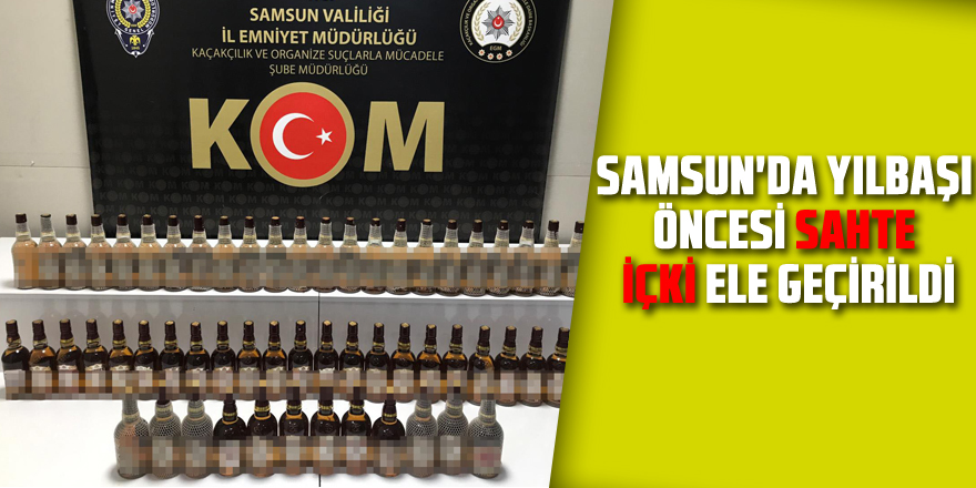 Samsun'da yılbaşı öncesi sahte içki ele geçirildi