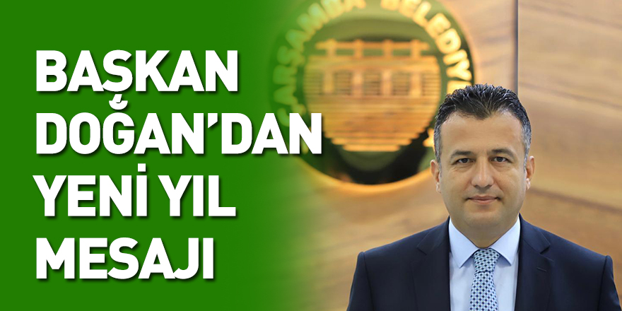 BAŞKAN DOĞAN’DAN YENİ YIL MESAJI