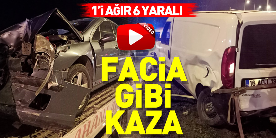 FACİA GİBİ KAZA:1’İ AĞIR 6 YARALI