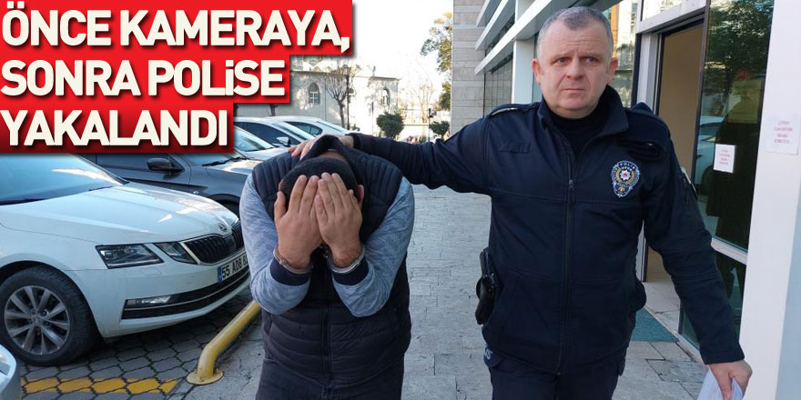 önce kameraya, sonra polise yakalandı