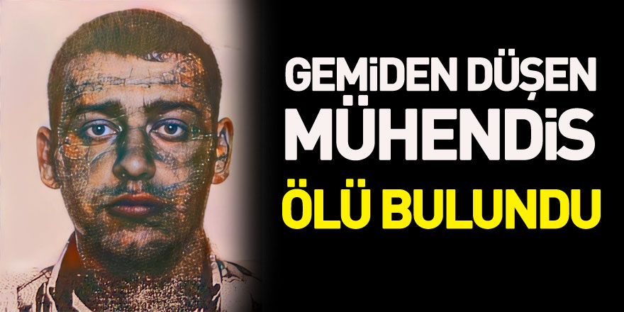 Gemiden düşen mühendis ölü bulundu