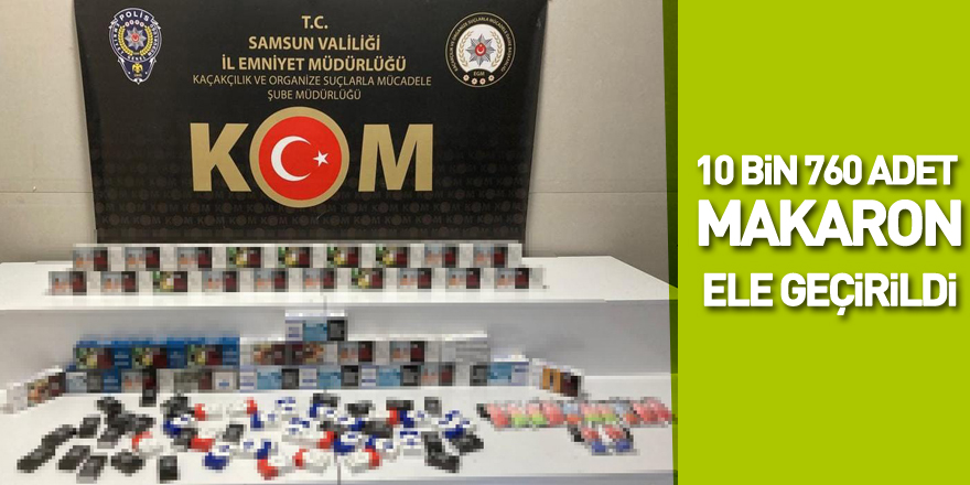 Samsun'da 10 bin 760 adet makaron ele geçirildi