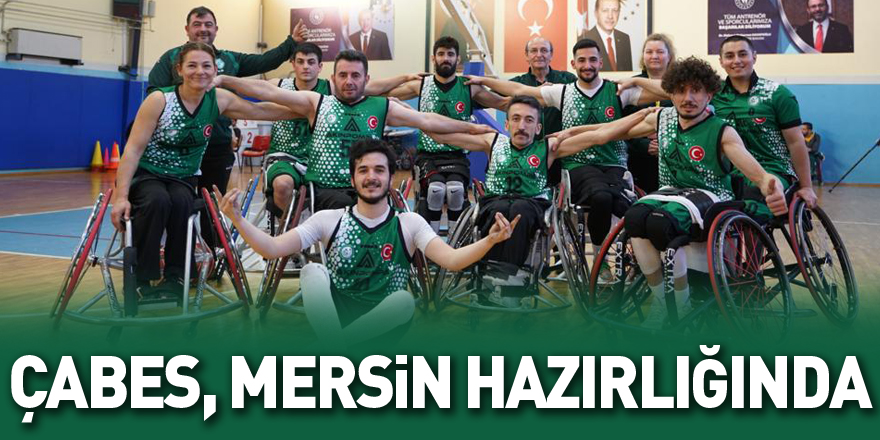 ÇABES, MERSİN HAZIRLIĞINDA