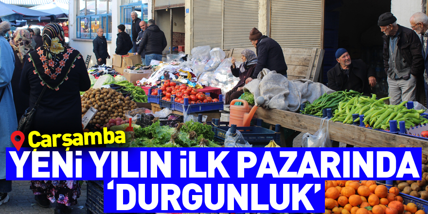 YENİ YILIN İLK PAZARINDA ‘DURGUNLUK’