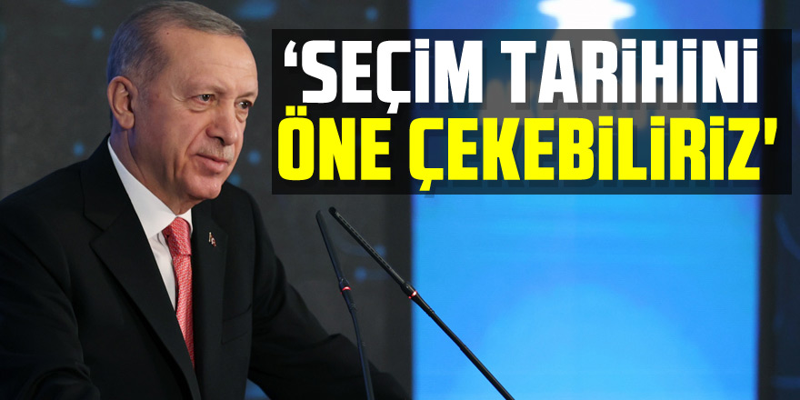 Cumhurbaşkanı Erdoğan: ‘Seçim tarihini öne çekebiliriz'