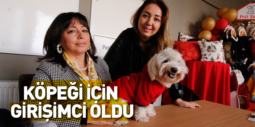 KÖPEĞİ İÇİN GİRİŞİMCİ OLDU