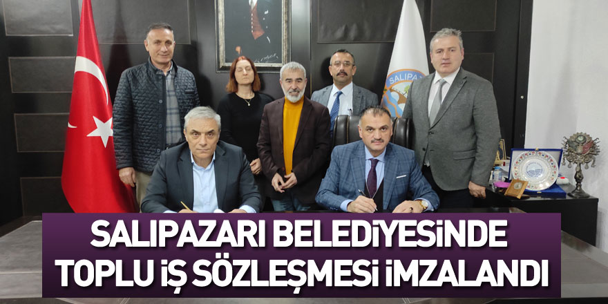 Salıpazarı Belediyesinde toplu iş sözleşmesi imzalandı