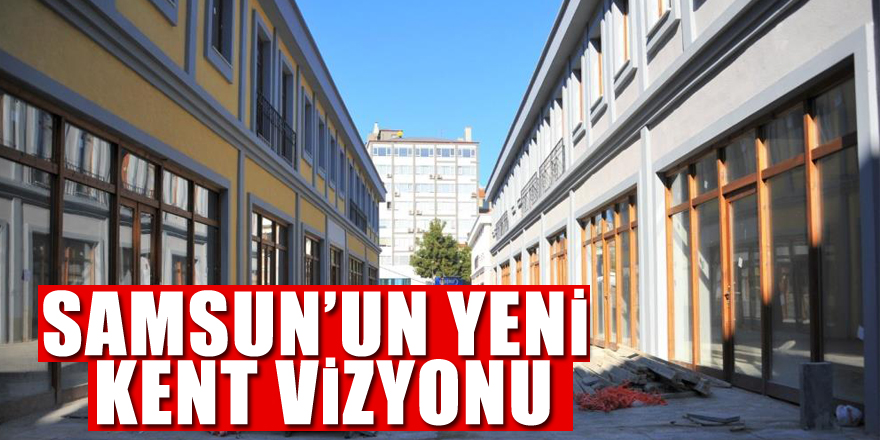 Samsun’un yeni kent vizyonu