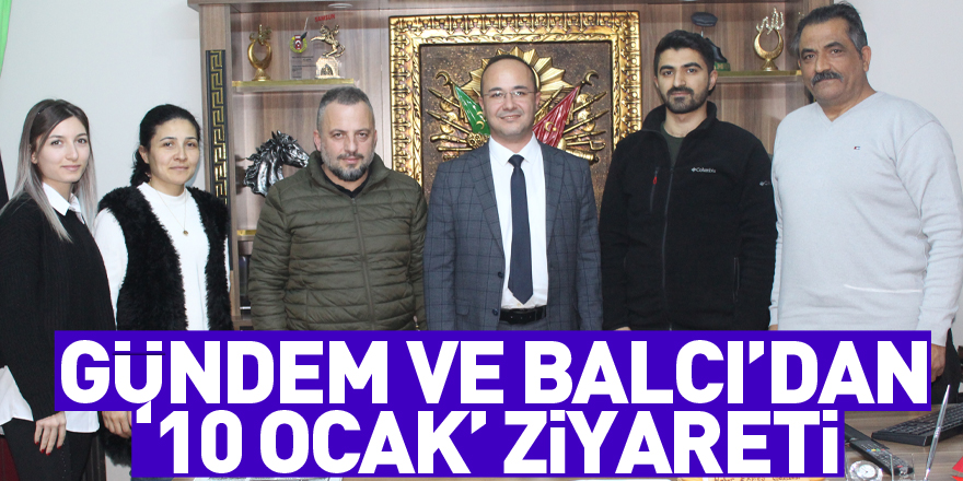 Gündem ve Balcı’dan ‘10 Ocak’ ziyareti