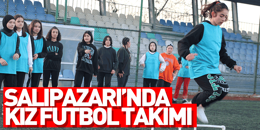 Salıpazarı’nda kız futbol takımı