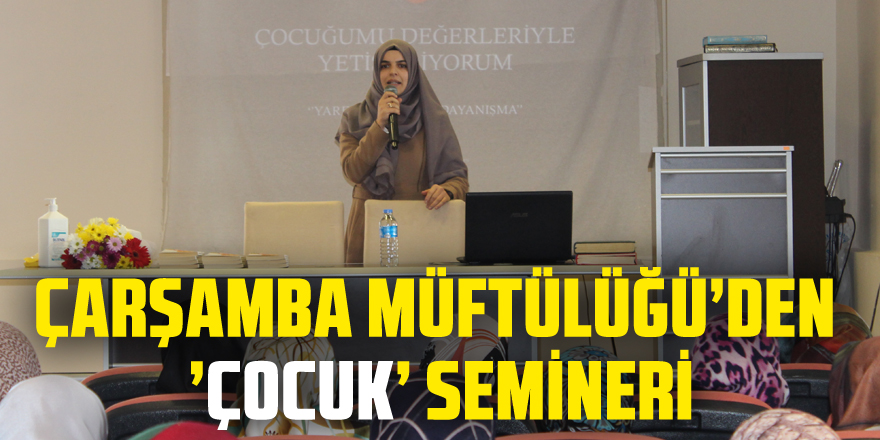 ÇARŞAMBA MÜFTÜLÜĞÜ’DEN ’ÇOCUK’ SEMİNERİ