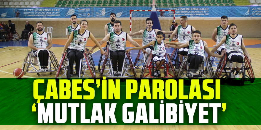 ÇABES’İN Parolası ‘Mutlak Galibiyet’