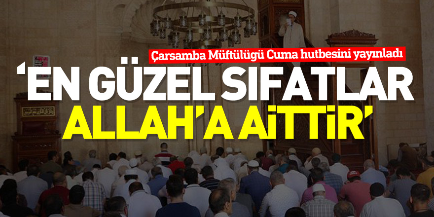 ‘EN GÜZEL SIFATLAR ALLAH’A AİTTİR’