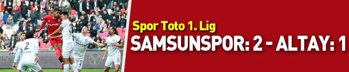 Spor Toto 1. Lig: Samsunspor: 2 - Altay: 1