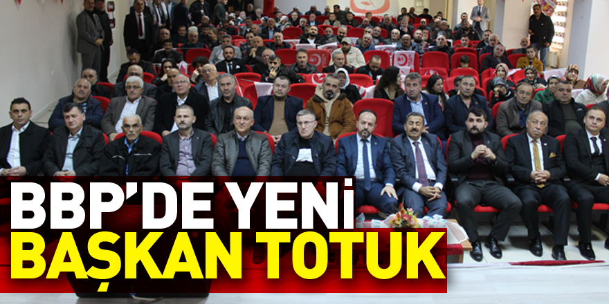 BBP’DE YENİ BAŞKAN TOTUK