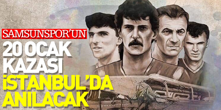 Samsunspor’un 20 Ocak 1989 kazası İstanbul’da anılacak