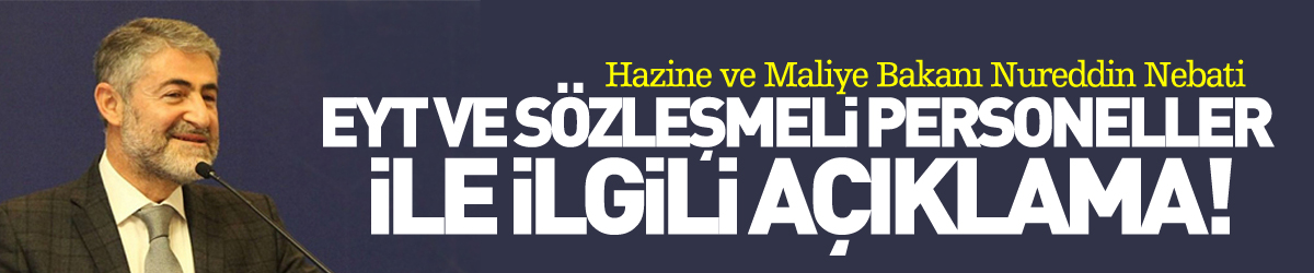 Bakan Nebati'den EYT ve sözleşmeli personeller ile ilgili açıklama!