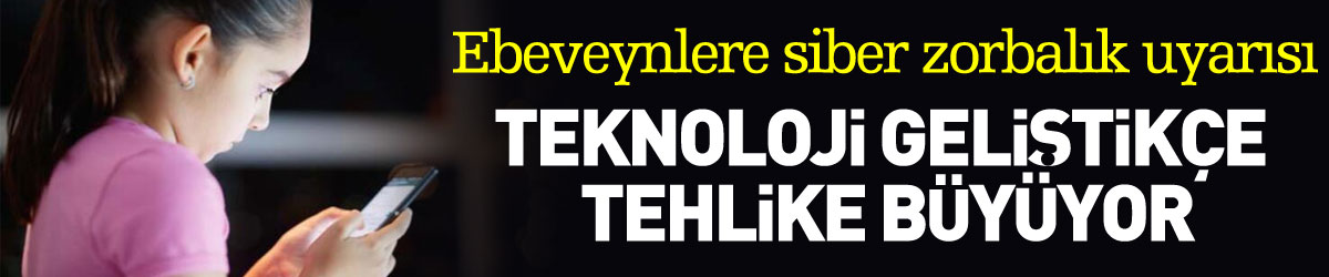 Ebeveynlere siber zorbalık uyarısı: Teknoloji geliştikçe tehlike büyüyor